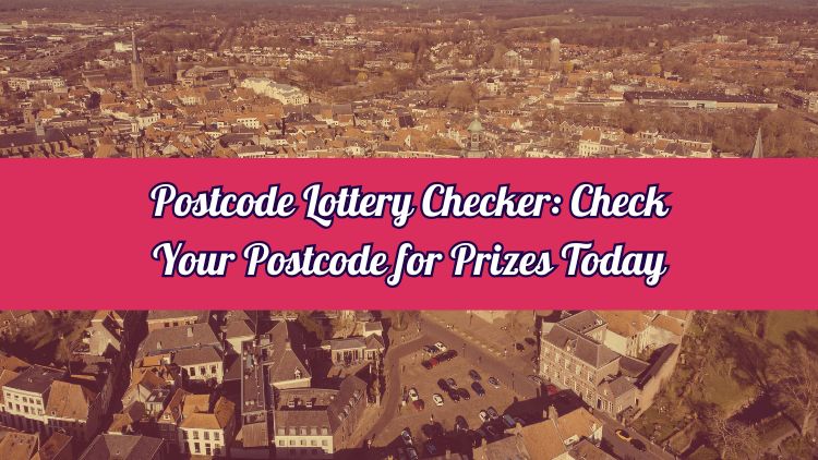 Postcode Lottery Checker: Check Your Postcode for Prizes Today