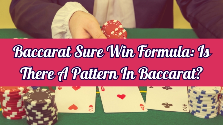 Baccarat Sure Win Formula: Is There A Pattern In Baccarat?