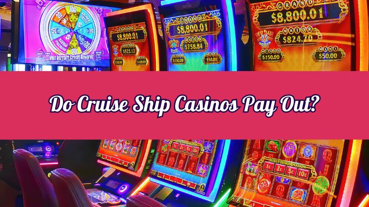 Do Cruise Ship Casinos Pay Out?