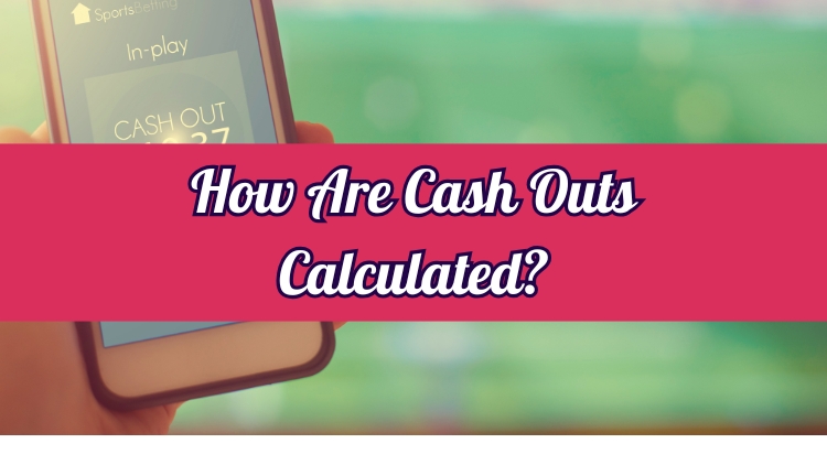 How Are Cash Outs Calculated?