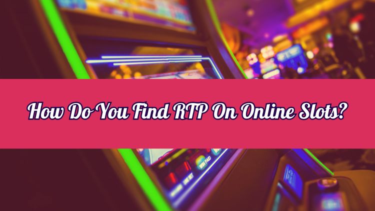 How Do You Find RTP On Online Slots?