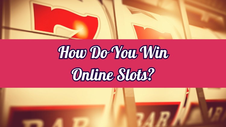 How Do You Win Online Slots?