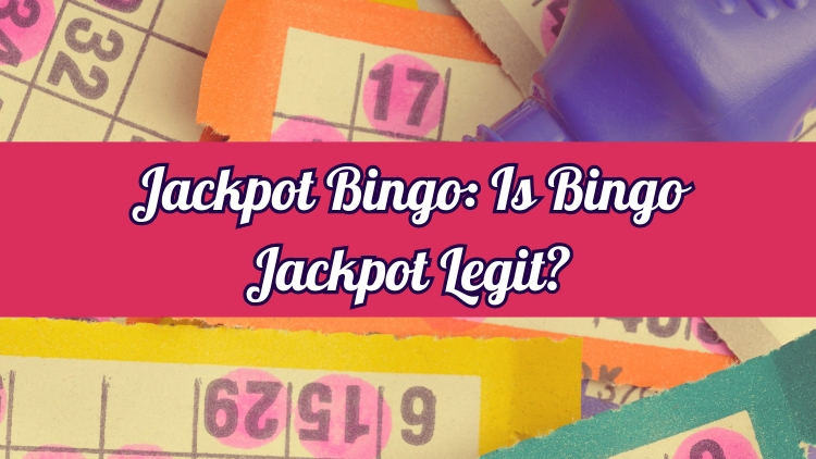 Jackpot Bingo: Is Bingo Jackpot Legit?