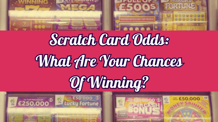 Scratch Card Odds: What Are Your Chances Of Winning?