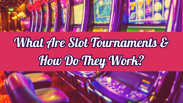 What Are Slot Tournaments & How Do They Work?