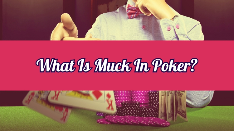 What Is Muck In Poker?