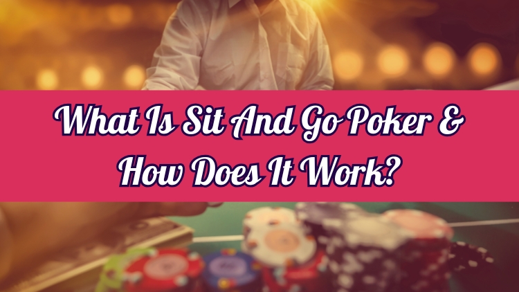 What Is Sit And Go Poker & How Does It Work?