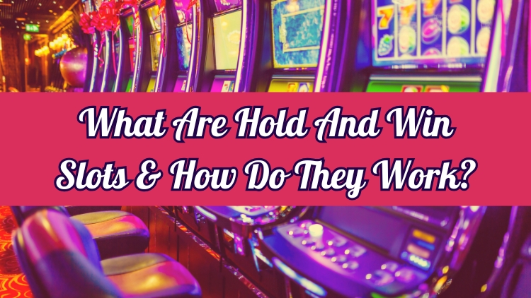 What Are Hold And Win Slots & How Do They Work?