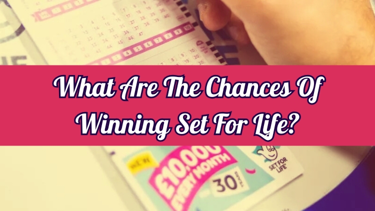 What Are The Chances Of Winning Set For Life?