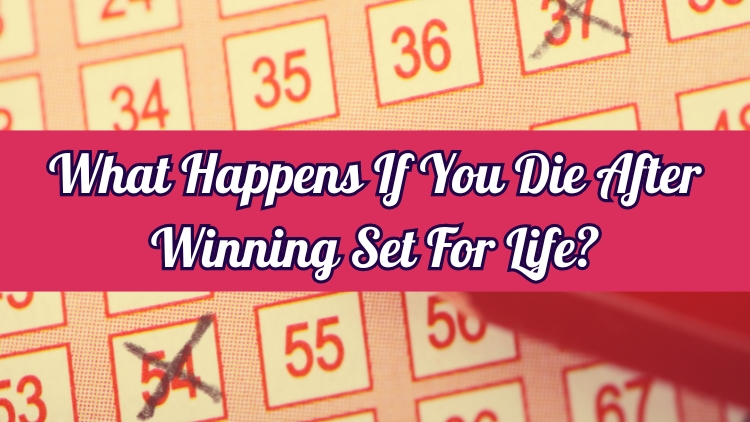 What Happens If You Die After Winning Set For Life?