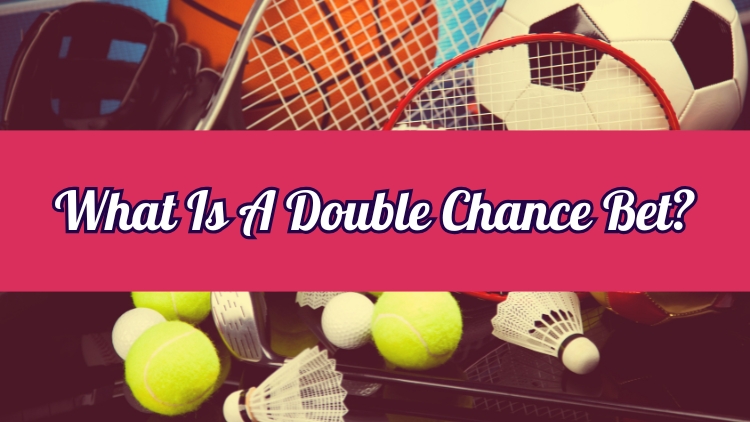 What Is A Double Chance Bet?