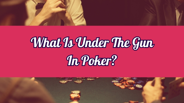 What Is Under The Gun In Poker?