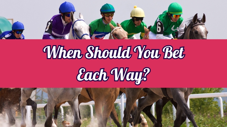 When Should You Bet Each Way?