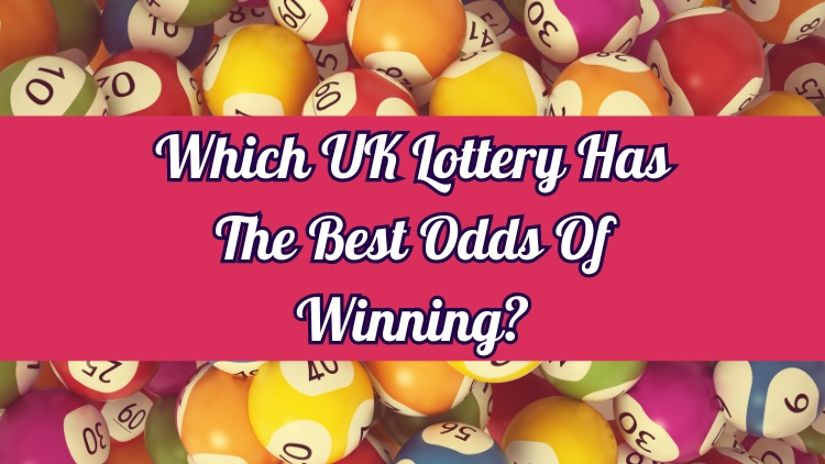 Which UK Lottery Has The Best Odds Of Winning?