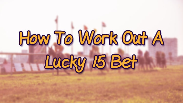 How To Work Out A Lucky 15 Bet