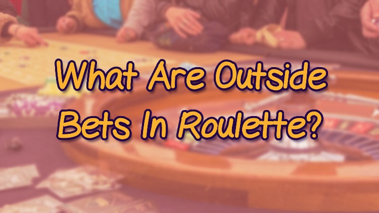 What Are Outside Bets In Roulette?